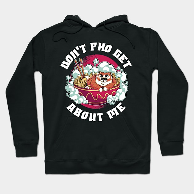 Dont Pho Get About Me Funny Pho Gift Hoodie by CatRobot